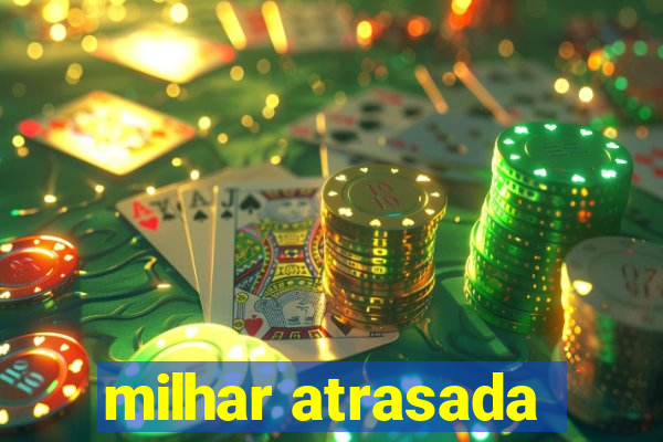 milhar atrasada